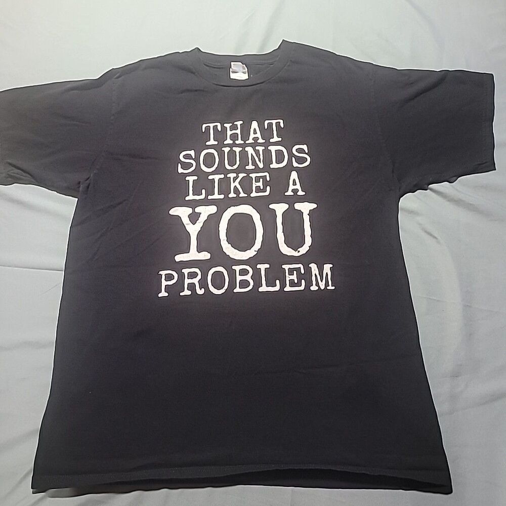 Sounds Like a You Problem, Funny, Black Unisex Short Sleeve T-shirt Large